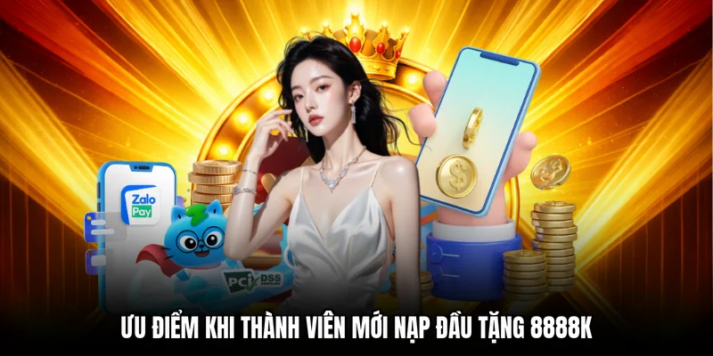 Ưu điểm khi thành viên mới nạp đầu tặng 8888k